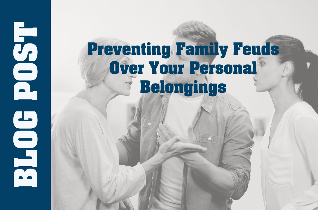 Preventing Family Feuds Over Your Personal Belongings