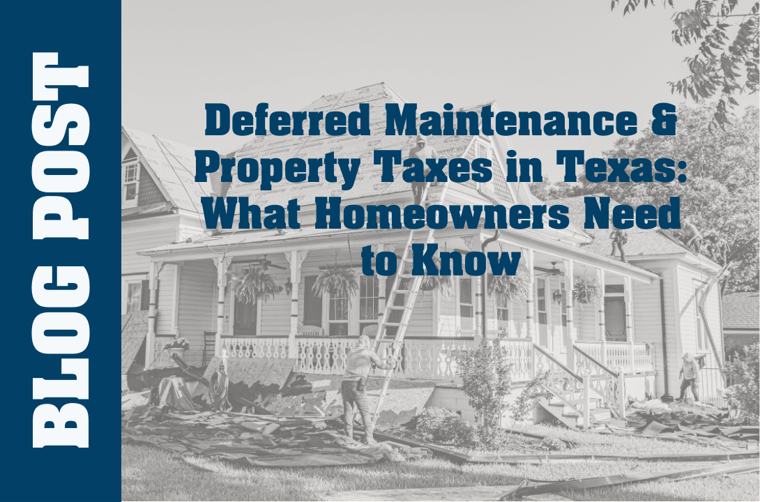 Deferred Maintenance & Property Taxes in Texas: What Homeowners Need to Know