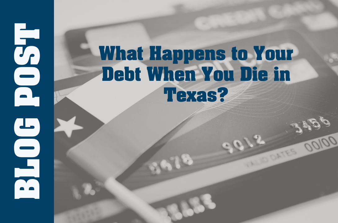What Happens to Your Debt When You Die in Texas?