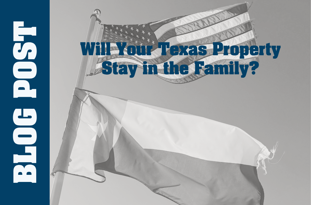 Will Your Texas Property Stay in the Family?