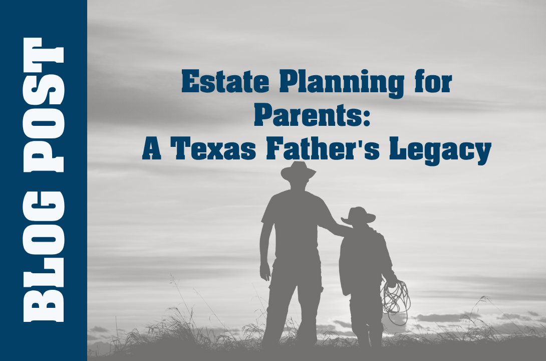 Estate Planning for Parents: A Texas Father's Legacy