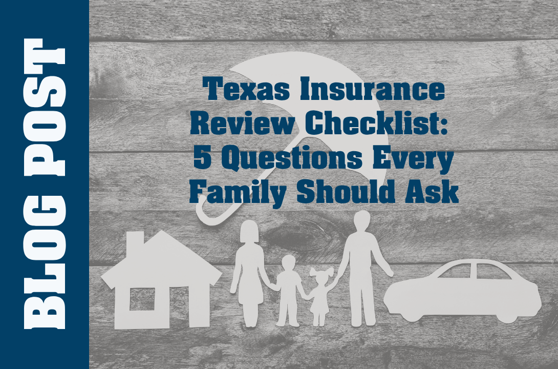 Texas Insurance Review Checklist: 8 Questions Every Family Should Ask