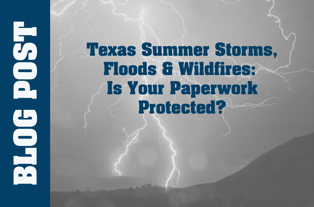 Texas Summer Storms, Floods & Wildfires: Is Your Paperwork Protected?