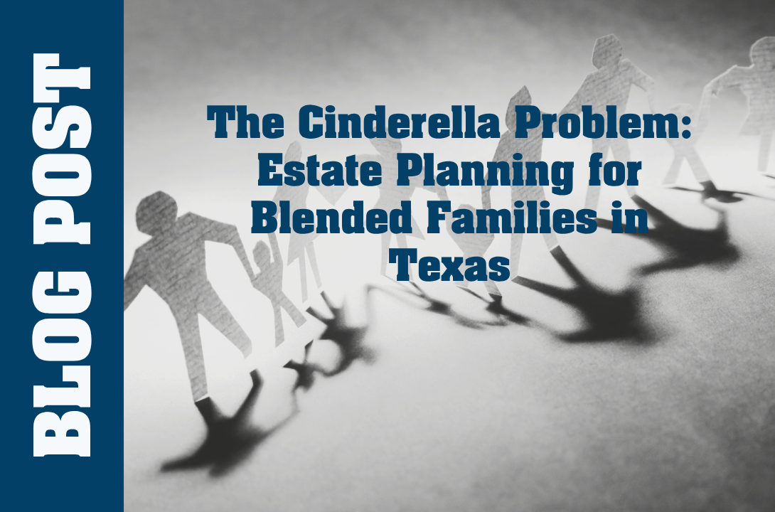 The Cinderella Problem: Estate Planning for Blended Families in Texas