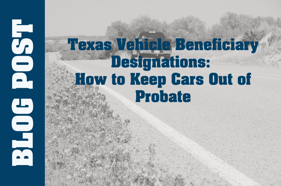 Texas Vehicle Beneficiary Designations: How to Keep Cars Out of Probate