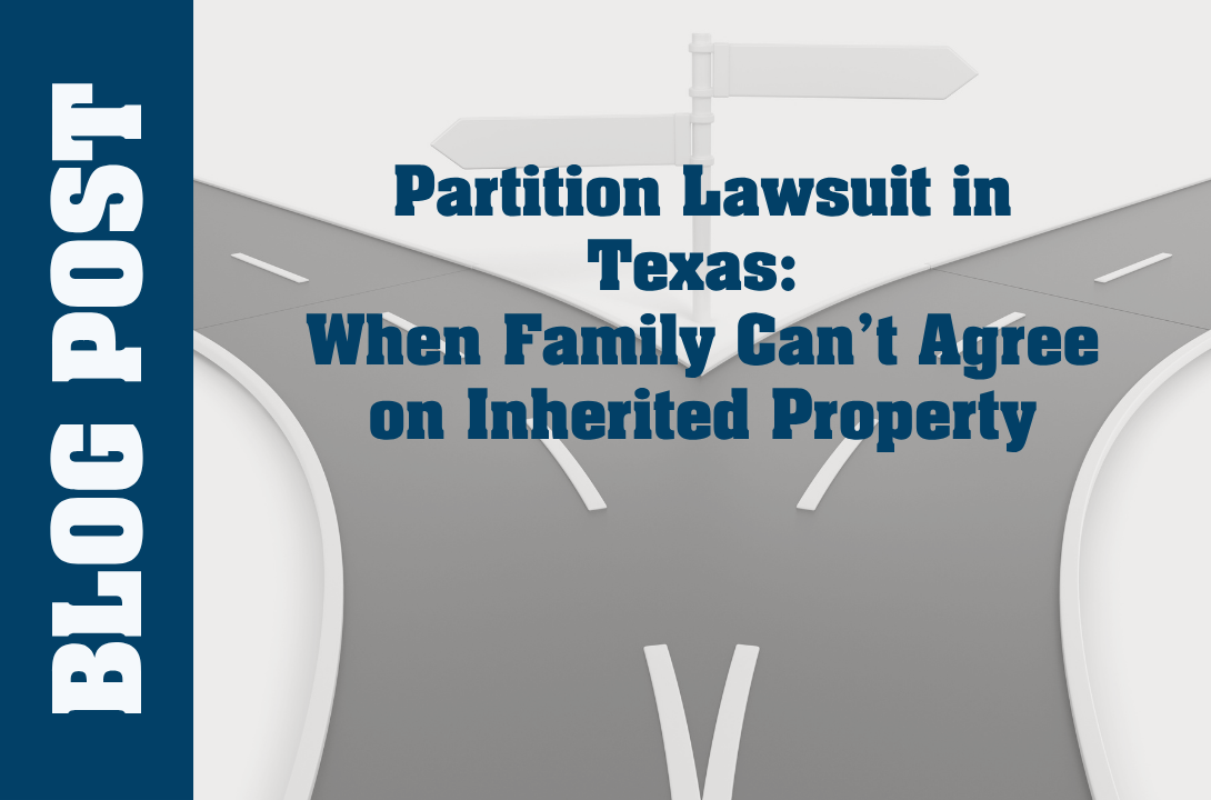 Partition Lawsuit in Texas: When Family Can’t Agree on Inherited Property